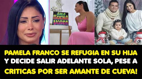 Franco Se Refugia En Su Hija Y Decide Salir Adelante Sola Pese A