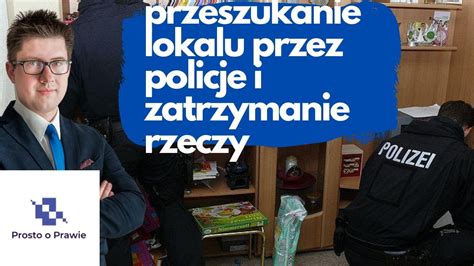 Przeszukanie Lokalu I Zatrzymanie Rzeczy Przez Policje Komentarz