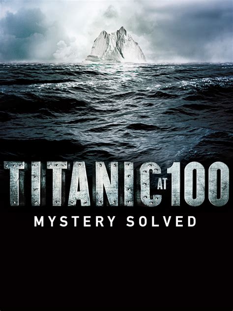 Titanic At 100 Mystery Solved Where To Watch And Stream TV Guide