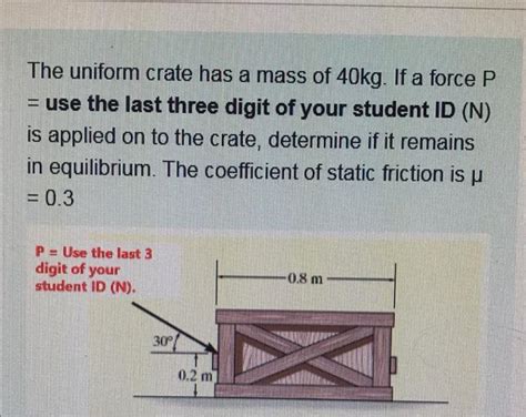 Solved The Uniform Crate Has A Mass Of 40kg If A Force P Chegg