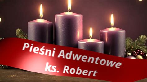 Pieśni Adwentowe ks Robert YouTube