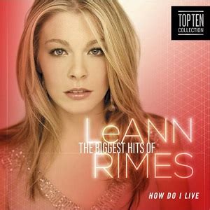 The Biggest Hits of LeAnn Rimes: How Do I Live | LeAnn Rimes Wiki | Fandom