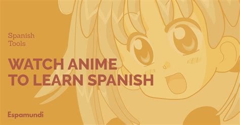 Best Free Anime To Learn Spanish I Espamundi