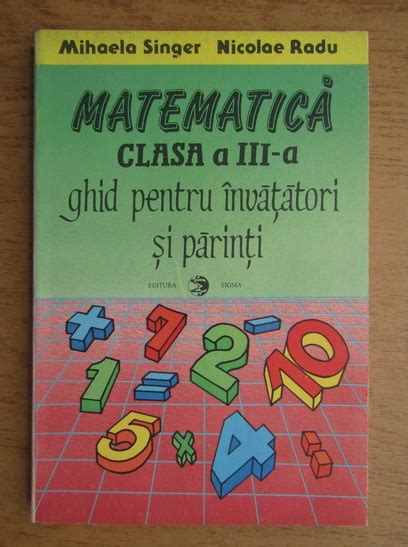 Mihaela Singer Matematica Clasa A III A Ghid Pentru Invatatori Si