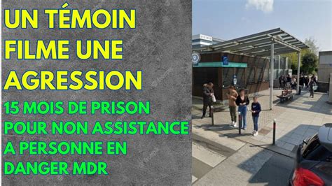 UN TÉMOIN FILME UNE AGRESSION 15 MOIS DE PRISON AVEC SURSIS POUR NON