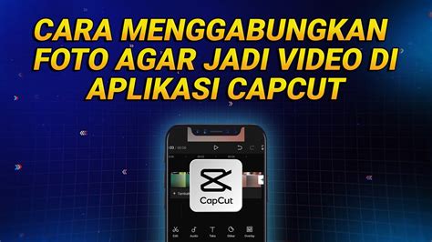 Cara Menggabungkan Foto Di Capcut Agar Jadi Video Menarik Youtube