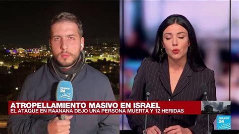 Informe Desde Jerusal N Lo Que Se Sabe Sobre El Atropellamiento Masivo