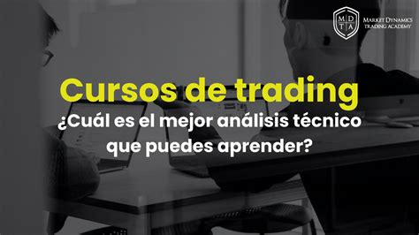 Cursos de trading qué análisis técnico enseñan los mejores cursos de