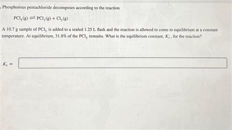 Solved Phosphorous Pentachloride Decomposes According To The Chegg