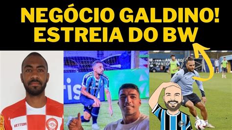 NEGÓCIO GALDINO TÁ FORA A ESTREIA DE BRAITHWAITE NO GRÊMIO YouTube