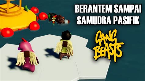 MEREKA BERANTEM SAMPAI KE LAUT GAK TUH Gang Beasts Indonesia YouTube