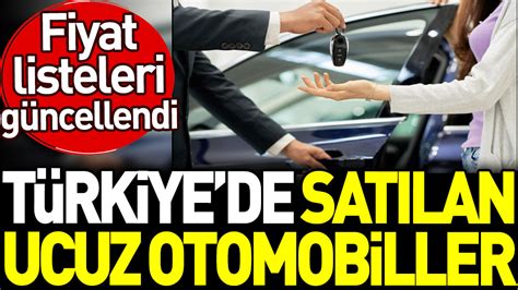 Türkiyede satılan ucuz otomobiller Fiyat listeleri güncellendi