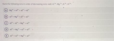 Solved Rank The Following Ions In Order Of Decreasing Lonic Chegg