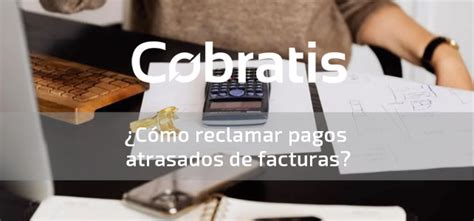 C Mo Reclamar Pagos Atrasados De Facturas Cobratis