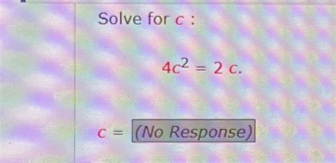 Solved Solve for c 4c² 2 c C c No Response Chegg