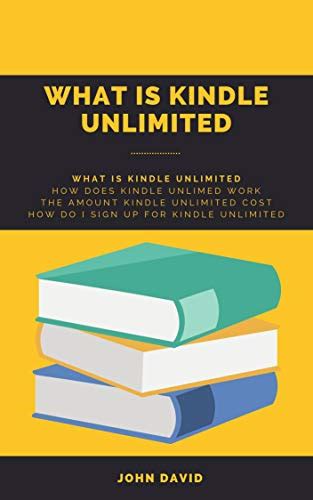 WHAT IS KINDLE UNLIMITED HOW DOES KINDLE UNLIMITED WORK By John David