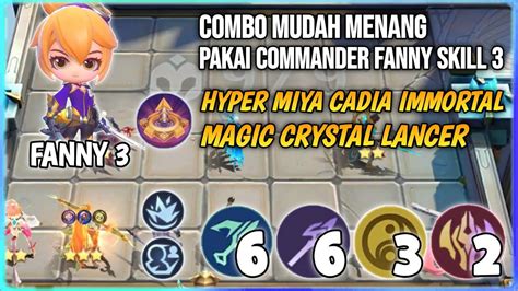 Combo Mudah Menang Pakai Commander Fanny Skill 3 Hyper Miya Cadia Immortal Mc Lancer Magic Chess