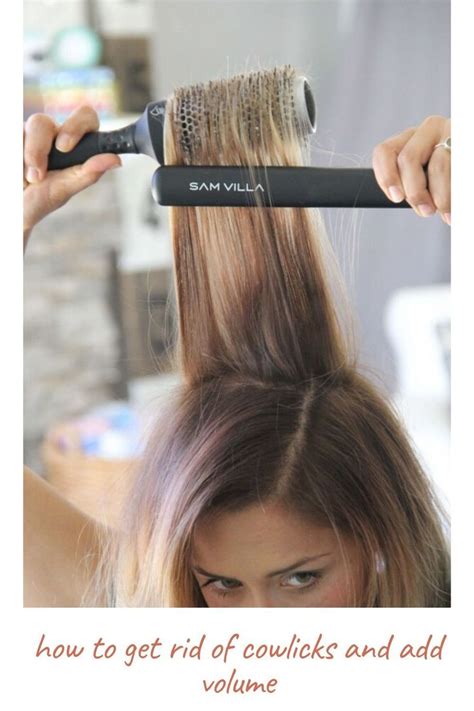 How To Get Rid Of Cowlicks And Add Volume Cowlick Your Hair Styling Brush