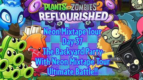 Pvz Reflourished Neon Mixtape Tour Day The Backyard Party