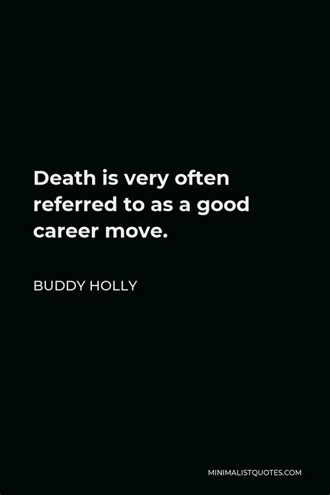 Buddy Holly Quote: Death is very often referred to as a good career move.