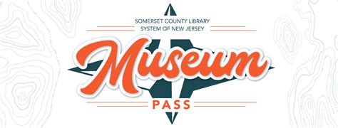 Museum Passes Somerset County Library System Of New Jersey