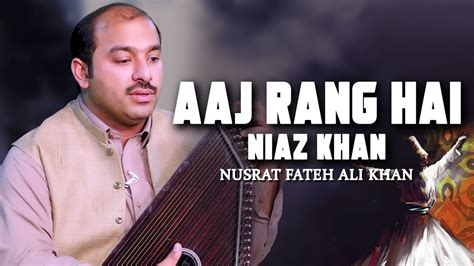 Aaj Rang Hai Re Maa Niaz Khan Nusrat Fateh Ali Khan Youtube