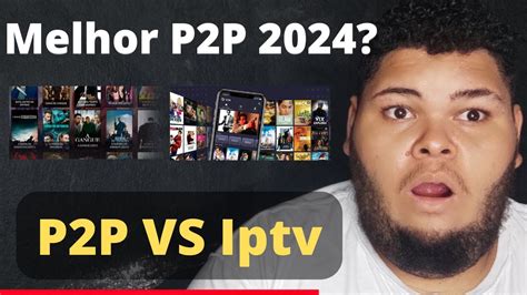 Melhor Iptv P2p 2024 P2p Sport Tv P2p Nova Versão P2p Tv o Que é