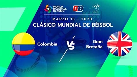 Colombia Vs Gran Bretaña En Vivo Clásico Mundial De Béisbol Youtube