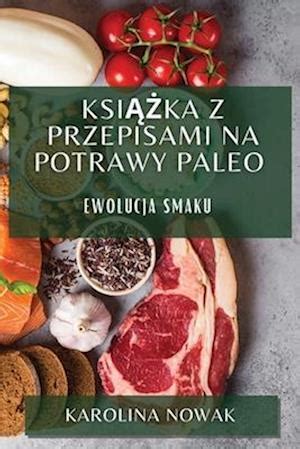 F Ksika Z Przepisami Na Potrawy Paleo Af Karolina Nowak Som