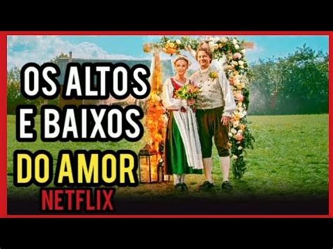 Filme Os Altos E Baixos Do Amor - OS ALTOS E BAIXOS DO AMOR NETFLIX | NOVO FILME ROMÂNTICO QUE VAI TE ...