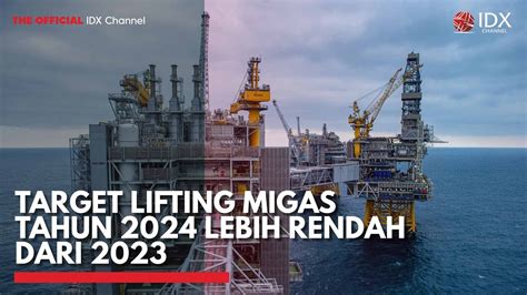 Target Lifting Migas Tahun 2024 Lebih Rendah Dari 2023 IDX CHANNEL