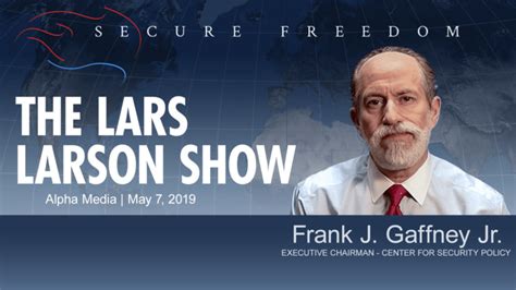 Frank Gaffney on The Lars Larson Show 5/7/19 – Center for Security Policy