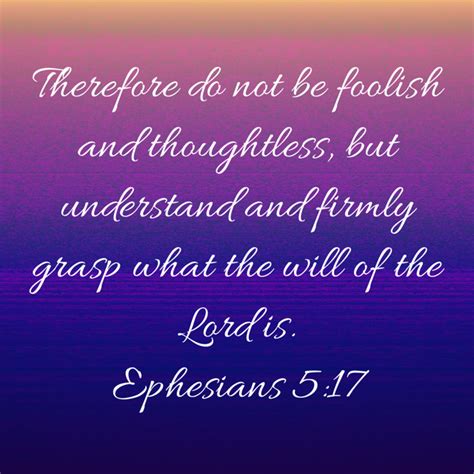 Ephesians 517 Therefore Do Not Be Foolish And Thoughtless But