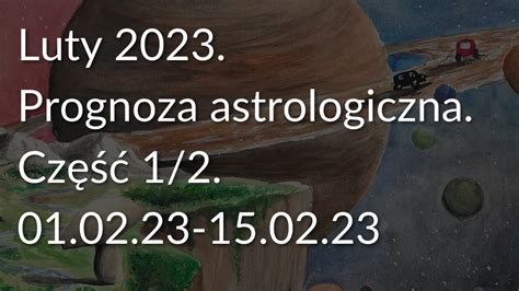 Luty Prognoza Astrologiczna Cz Youtube