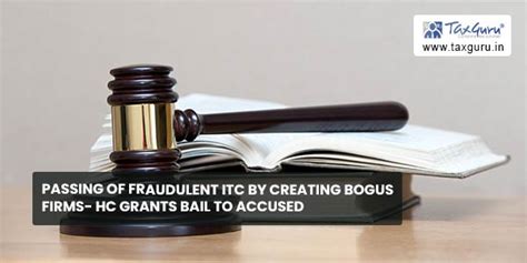 Passing Of Fraudulent Itc By Creating Bogus Firms Hc Grants Bail To