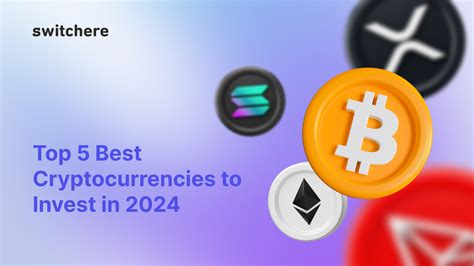 Top 5 Best Cryptocurrencies To Invest In 2024 Blog Switchere