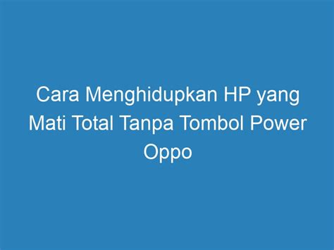 Cara Menghidupkan Hp Yang Mati Total Tanpa Tombol Power Oppo Duahp