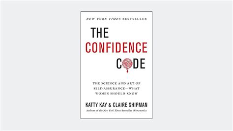 The Confidence Code The Science And Art Of Self Assurance What Women