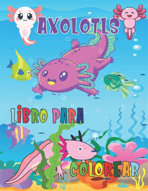 Buy Axolotls Libro Para Colorear Un Libro De Arte Infantil Genial Para