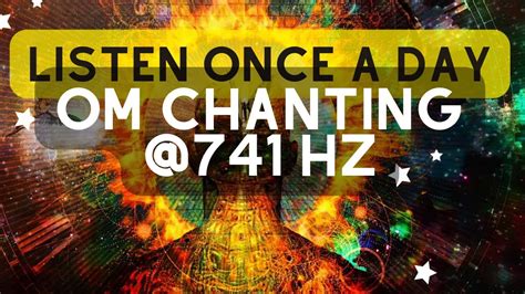 OM Chanting 741 Hz REMOVES TOXINS NEGATIVITY Cleanse AURA YouTube