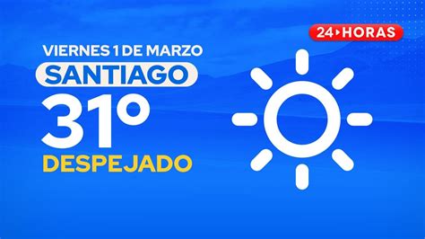 El Tiempo En Santiago Viernes 1 De Marzo De 2024 24horas