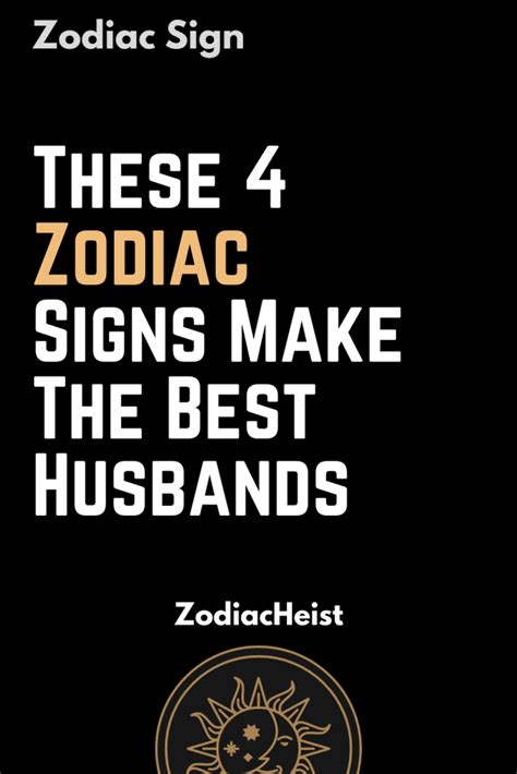 These Zodiac Signs Make The Best Husbands Zodiac Heist