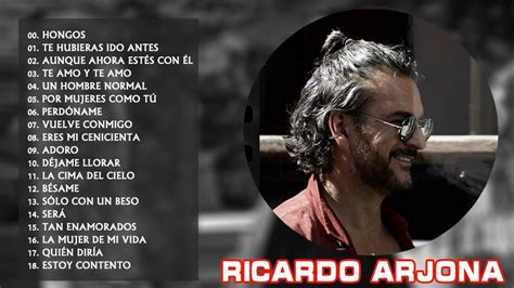 Ricardo Arjona Hongos Ricardo Arjona Sus Mejores Xitos Mix