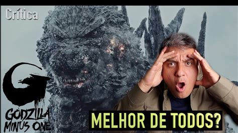 Godzilla Minus One é O Melhor De Todos Os Tempos Crítica Youtube