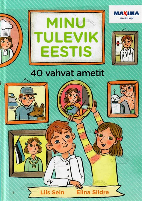 Minu Tulevik Eestis 40 Vahvat Ametit Kleepsuraamat Liis Sein Elina