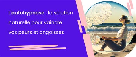 Lauto Hypnose La Solution Naturelle Pour Vaincre Vos Peurs Et