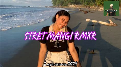 Lagu Acara Terbaru STRET MANGI RMXR AMT RMXR 2023 YouTube