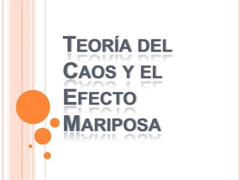 Teoría Del Caos Y El Efecto Mariposa Ppt