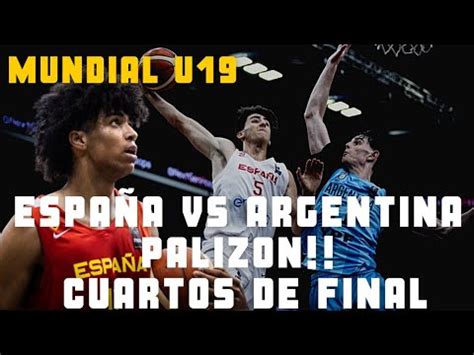 ESPAÑA A SEMIFINALES PALIZON A ARGENTINA MUNDIAL U19 RESUMEN