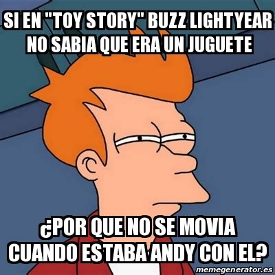 Meme Futurama Fry Si En Toy Story Buzz Lightyear No Sabia Que Era